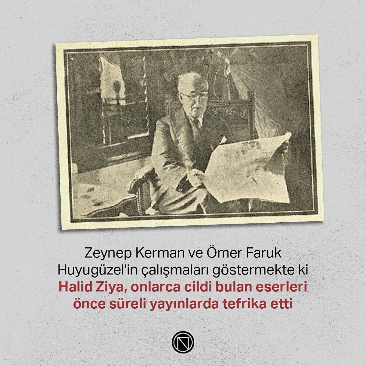 Zeynep Kerman ve Ömer Faruk Huyugüzel'in çalışmaları göstermekte ki Halid Ziya, onlarca cildi bulan eserleri önce süreli yayınlarda tefrika etti