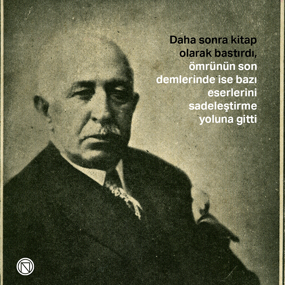 Daha sonra kitap olarak bastırdı, ömrünün son demlerinde ise bazı eserlerini sadeleştirme yoluna gitti