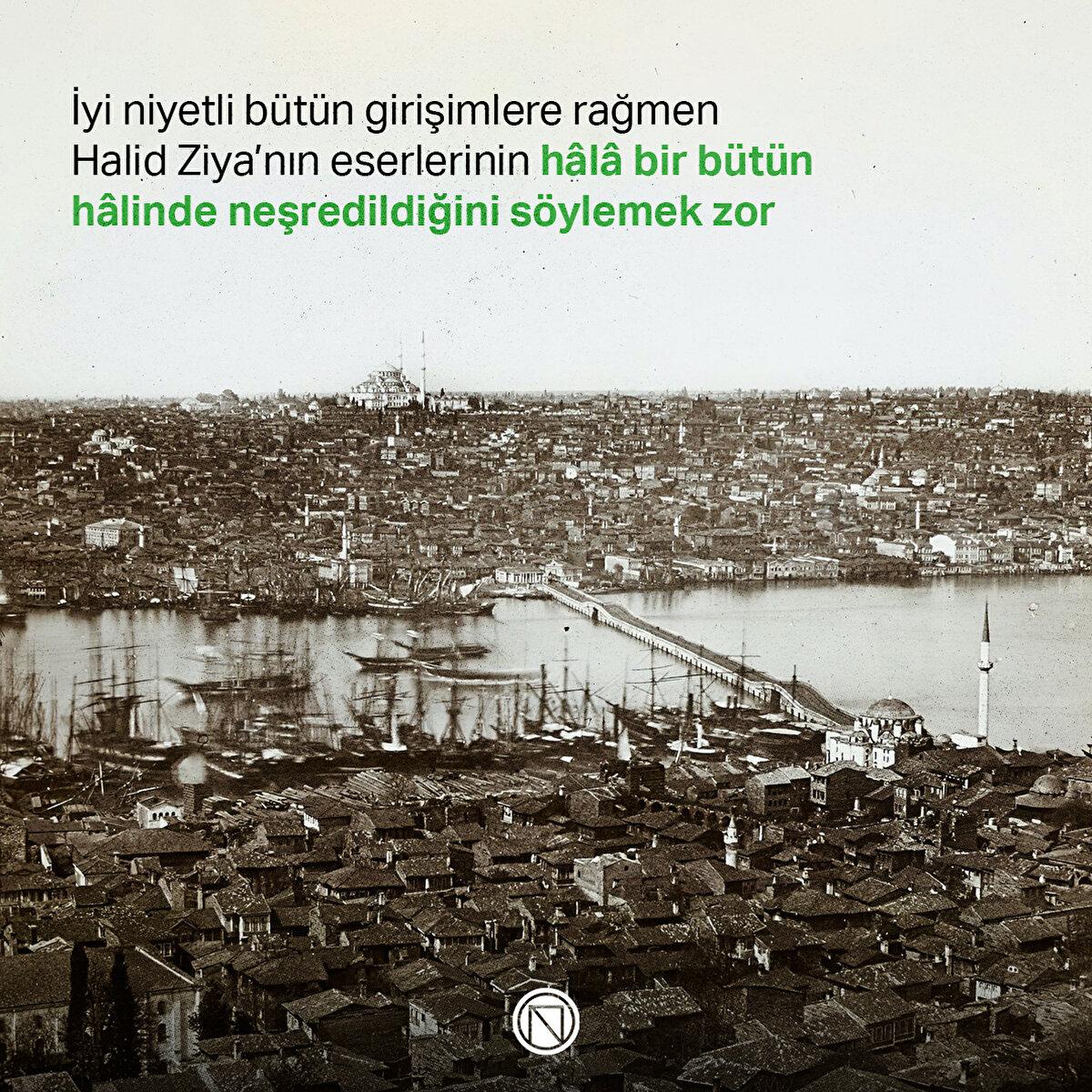 İyi niyetli bütün girişimlere rağmen Halid Ziya’nın eserlerinin hâlâ bir bütün hâlinde neşredildiğini söylemek zor