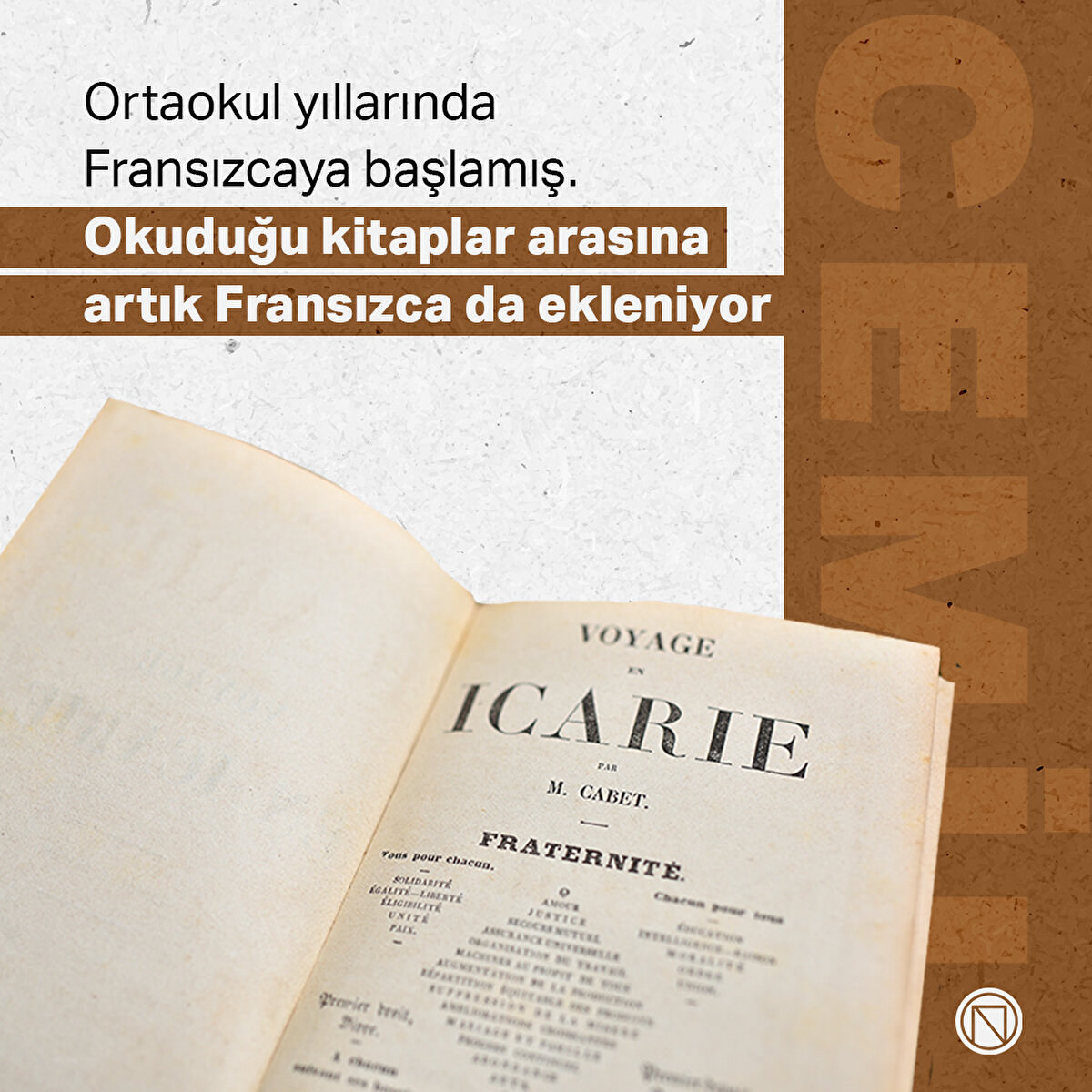 Ortaokul yıllarında Fransızcaya başlamış. Okuduğu kitaplar arasına artık Fransızca da ekleniyor
