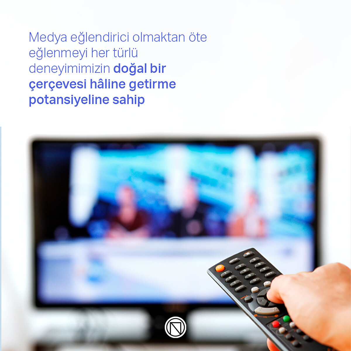 Medya eğlendirici olmaktan öte eğlenmeyi her türlü deneyimimizin doğal bir çerçevesi hâline getirme potansiyeline sahip
