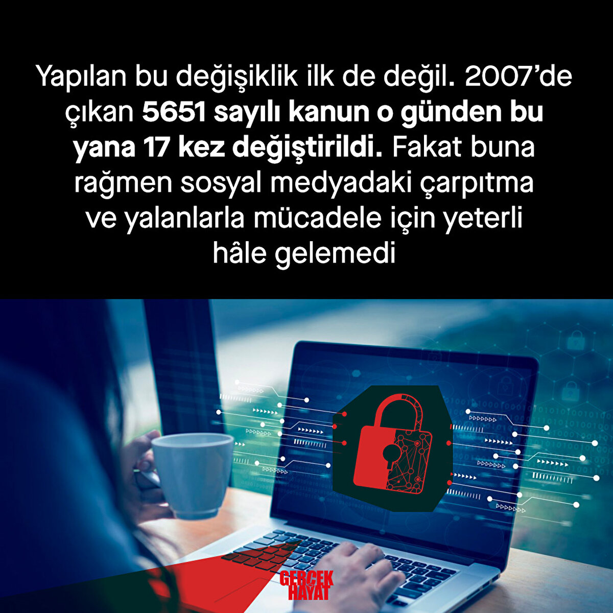 2007’de çıkan 5651 sayılı kanun o günden bu yana 17 kez değiştirildi