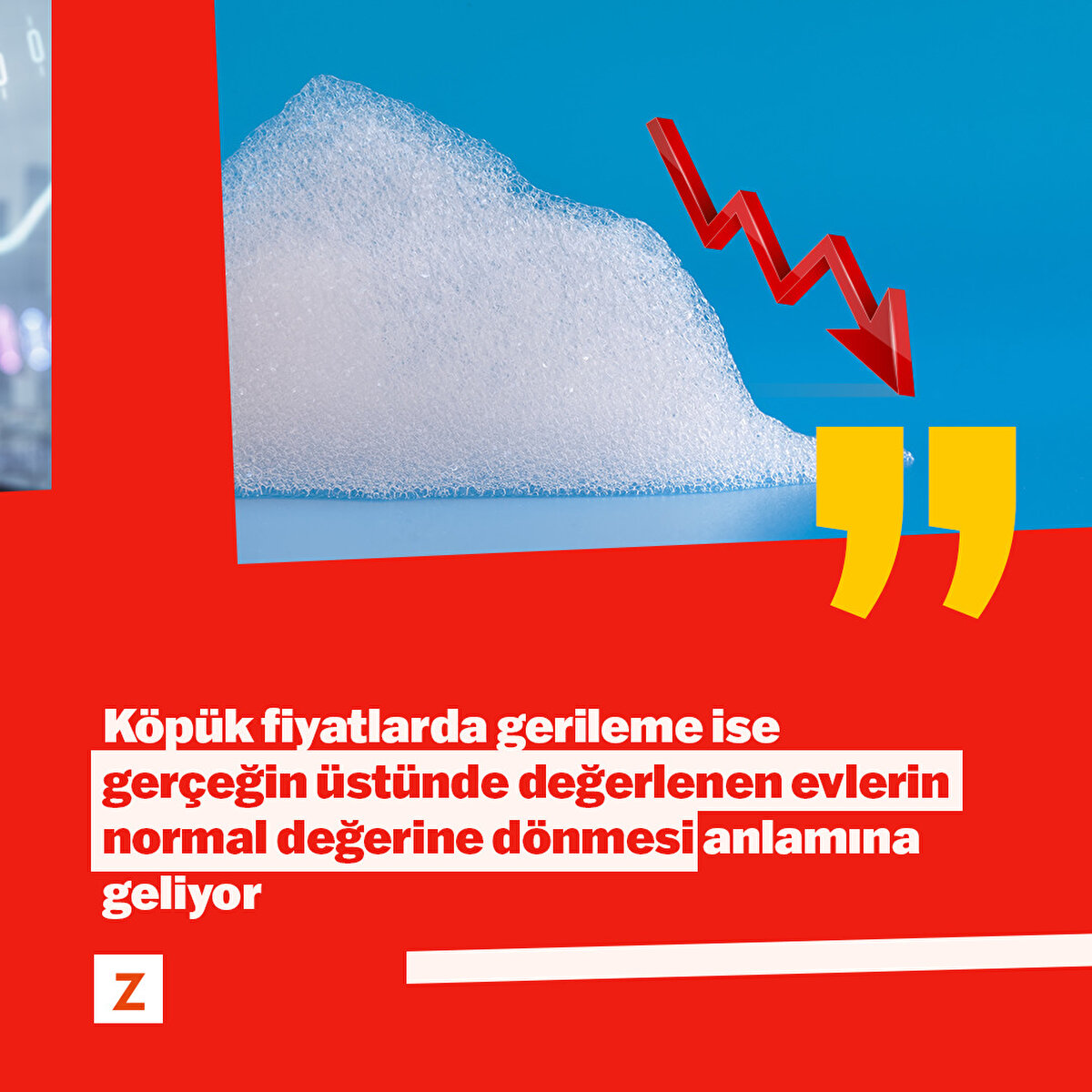 Köpük fiyatlarda gerileme ise gerçeğin üstünde değerlenen evlerin normal değerine dönmesi anlamına geliyor