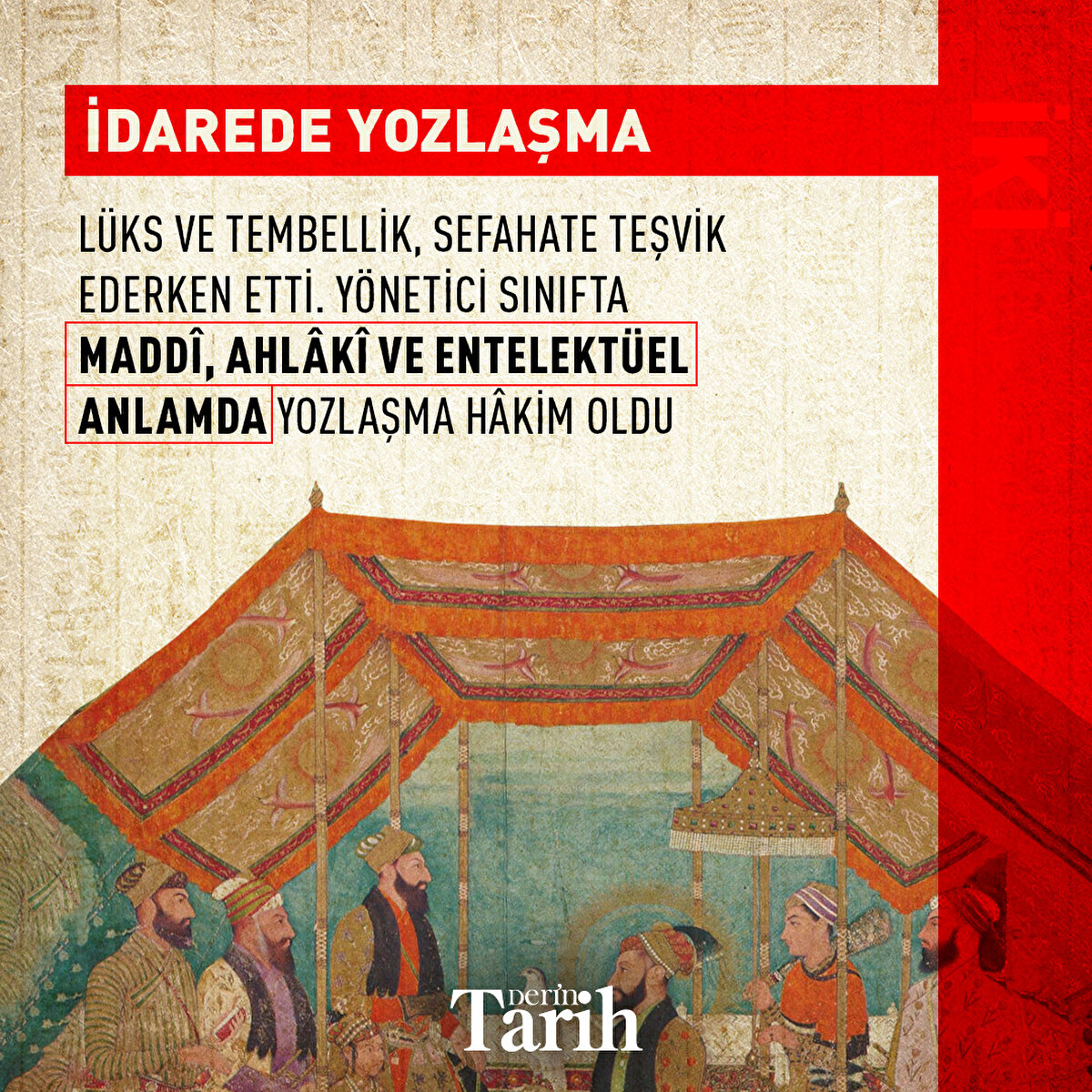İdarede Yozlaşma
Lüks ve tembellik, sefahate teşvik ederken, bir yandan devlet nizamını bozdu. Yönetici sınıfta maddî, ahlâkî ve entelektüel anlamda yozlaşma hâkim oldu