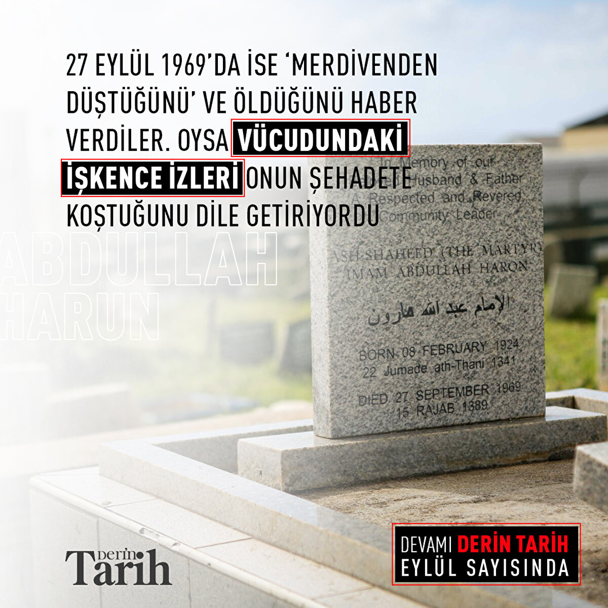 27 Eylül 1969’da ise ‘merdivenden düştüğünü’ ve öldüğünü haber verdiler. Oysa vücudundaki işkence izleri onun şehadete koştuğunu dile getiriyordu