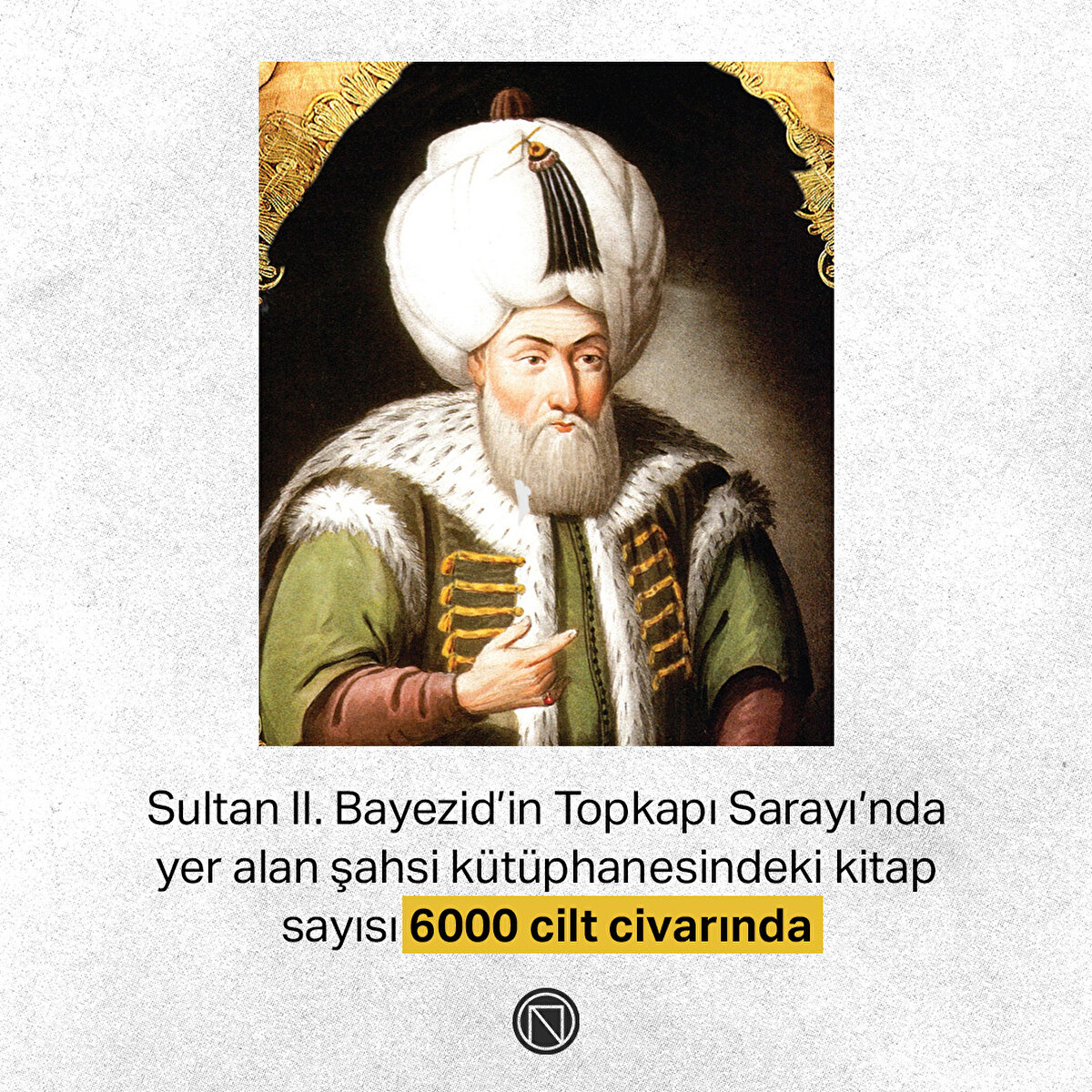 Sultan II. Bayezid’in Topkapı Sarayı’nda yer alan şahsi kütüphanesindeki kitap sayısı 6000 cilt civarında