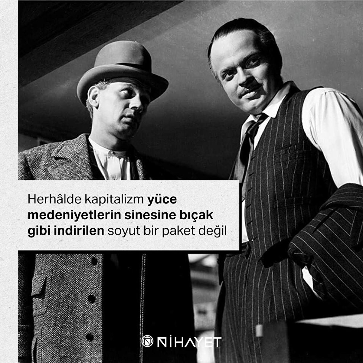 Herhâlde kapitalizm yüce medeniyetlerin sinesine bıçak gibi indirilen soyut bir paket değil