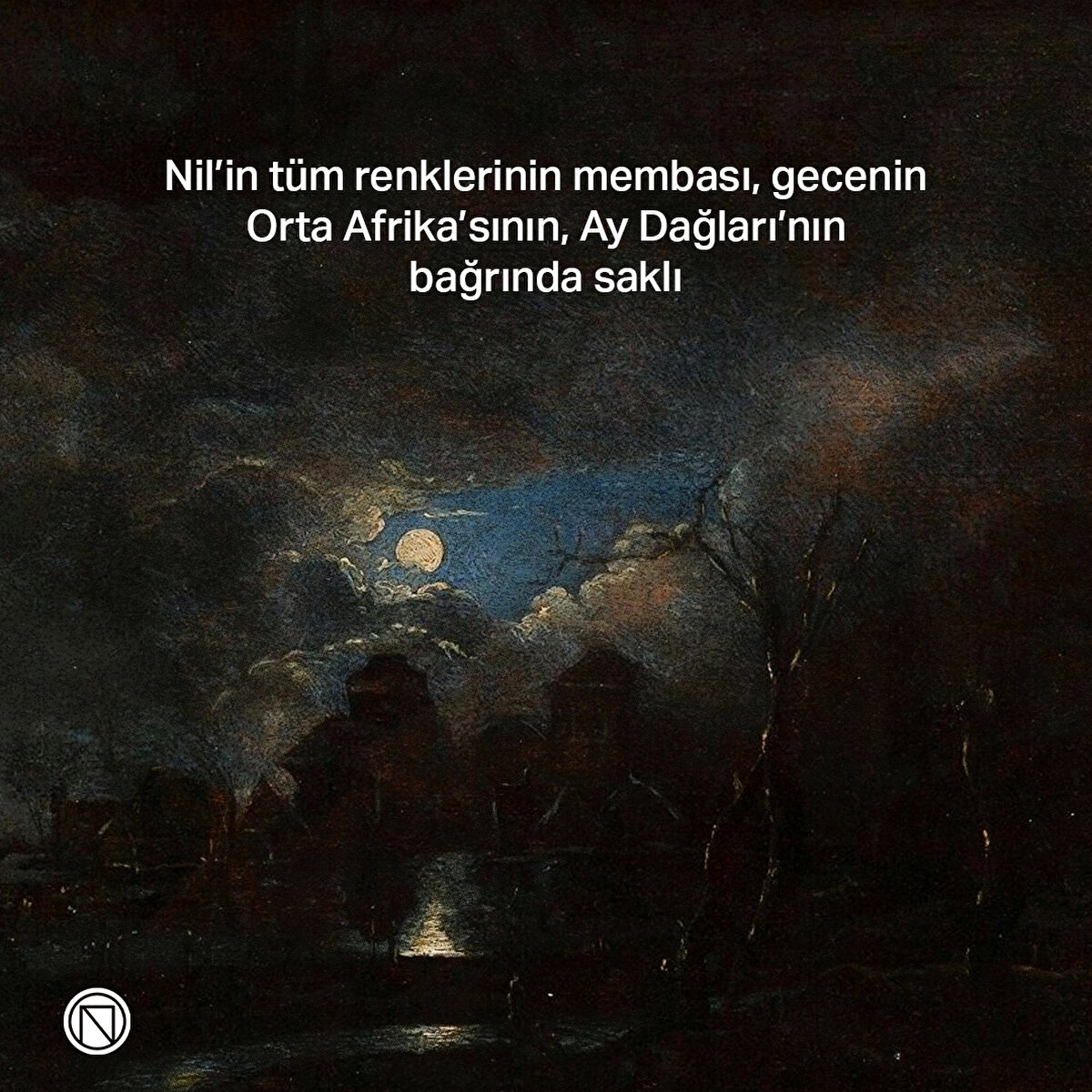 Nil’in tüm renklerinin membası, gecenin Orta Afrika’sının, Ay Dağları’nın bağrında saklı