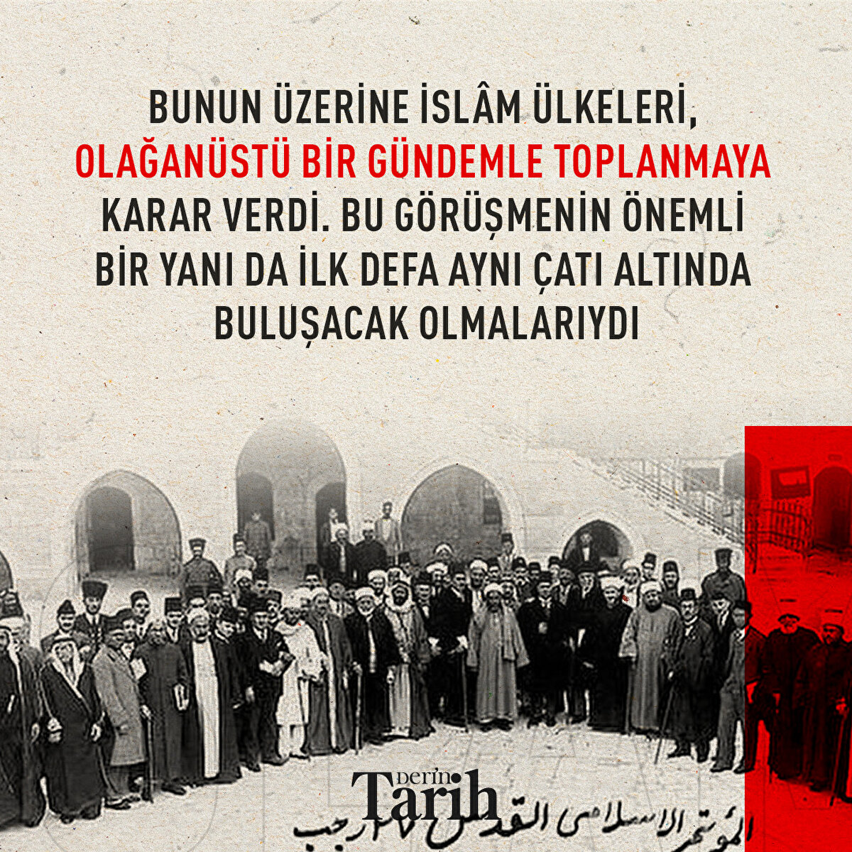Bunun &#252;zerine İsl&#226;m &#252;lkeleri, olağan&#252;st&#252; bir g&#252;ndemle toplanmaya karar verdi. Bu g&#246;r&#252;şmenin &#246;nemli bir yanı da ilk defa aynı &#231;atı altında buluşacak olmalarıydı