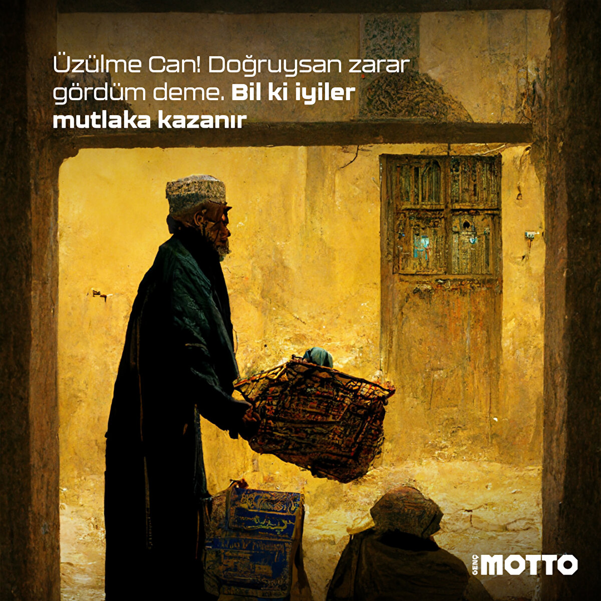 Üzülme Can! Doğruysan zarar gördüm deme. Bil ki iyiler mutlaka kazanır