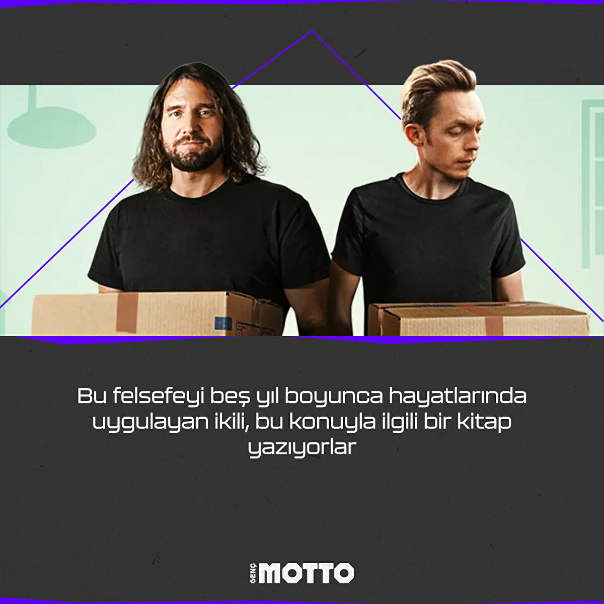 Bu felsefeyi beş yıl boyunca hayatlarında uygulayan ikili, bu konuyla ilgili bir kitap yazıyorlar