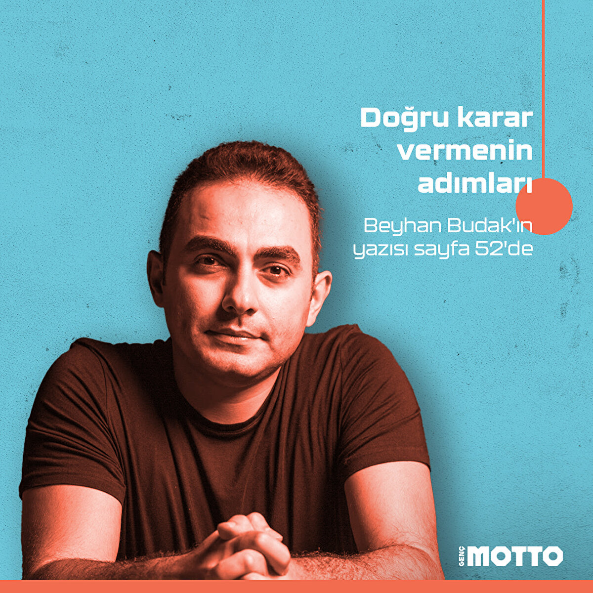 Doğru karar vermenin adımlarıBeyhan Budak'ın yazısı sayfa 52'de