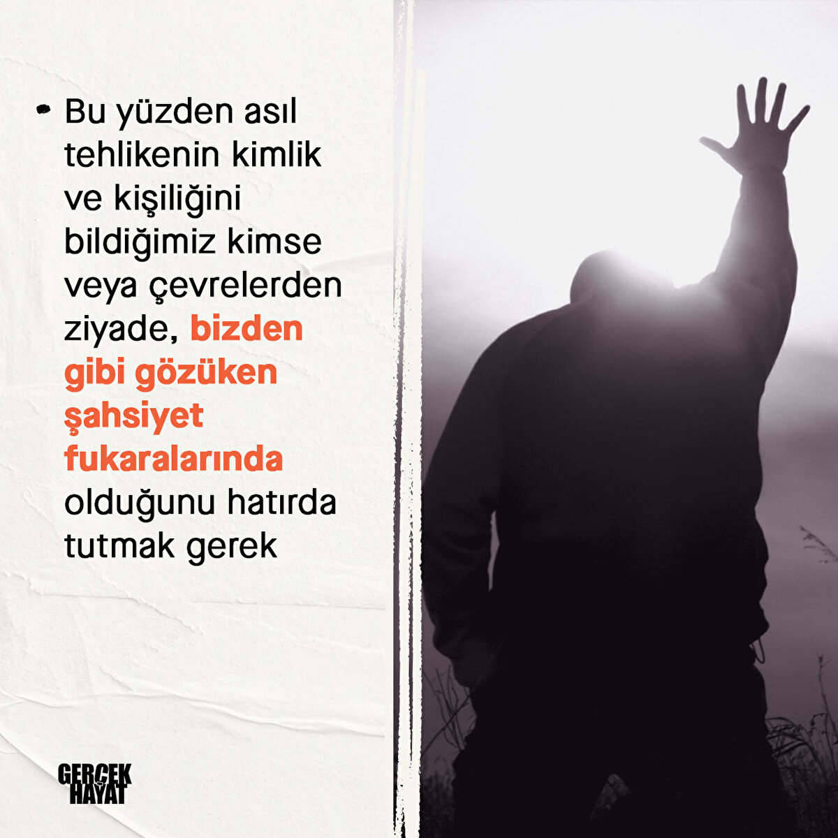 Tehlikenin bizden gibi g&#246;z&#252;ken şahsiyet fukaralarında olduğunu hatırda tutmak gerek