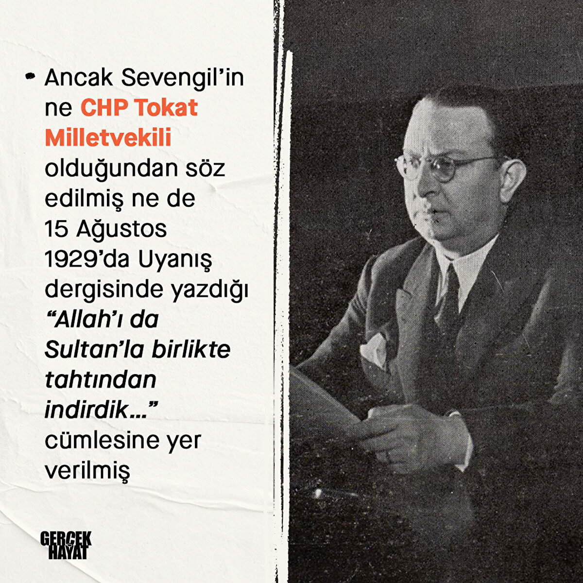 Ancak Sevengil’in ne CHP Tokat Milletvekili olduğundan s&#246;z edilmiş ne de 15 Ağustos 1929’da Uyanış dergisinde yazdığı “Allah’ı da Sultan’la birlikte tahtından indirdik…” c&#252;mlesine yer verilmiş