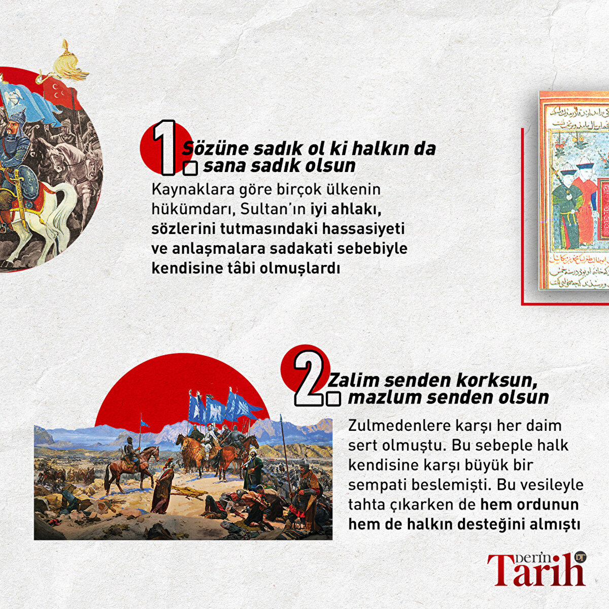 Sözüne sadık ol ki halkın da sana sadık olsunKaynaklara göre birçok ülkenin hükümdarı Sultan’ın iyi ahlakı, sözlerini tutmasındaki hassasiyeti ve anlaşmalara sadakati yüzünden kendisine tâbi olmuşlardı