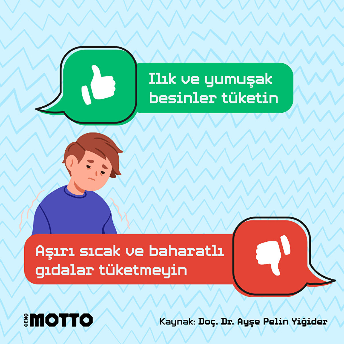 Ilık ve yumuşak besinler tüketin, aşırı sıcak ve baharatlı gıdalar tüketmeyin.