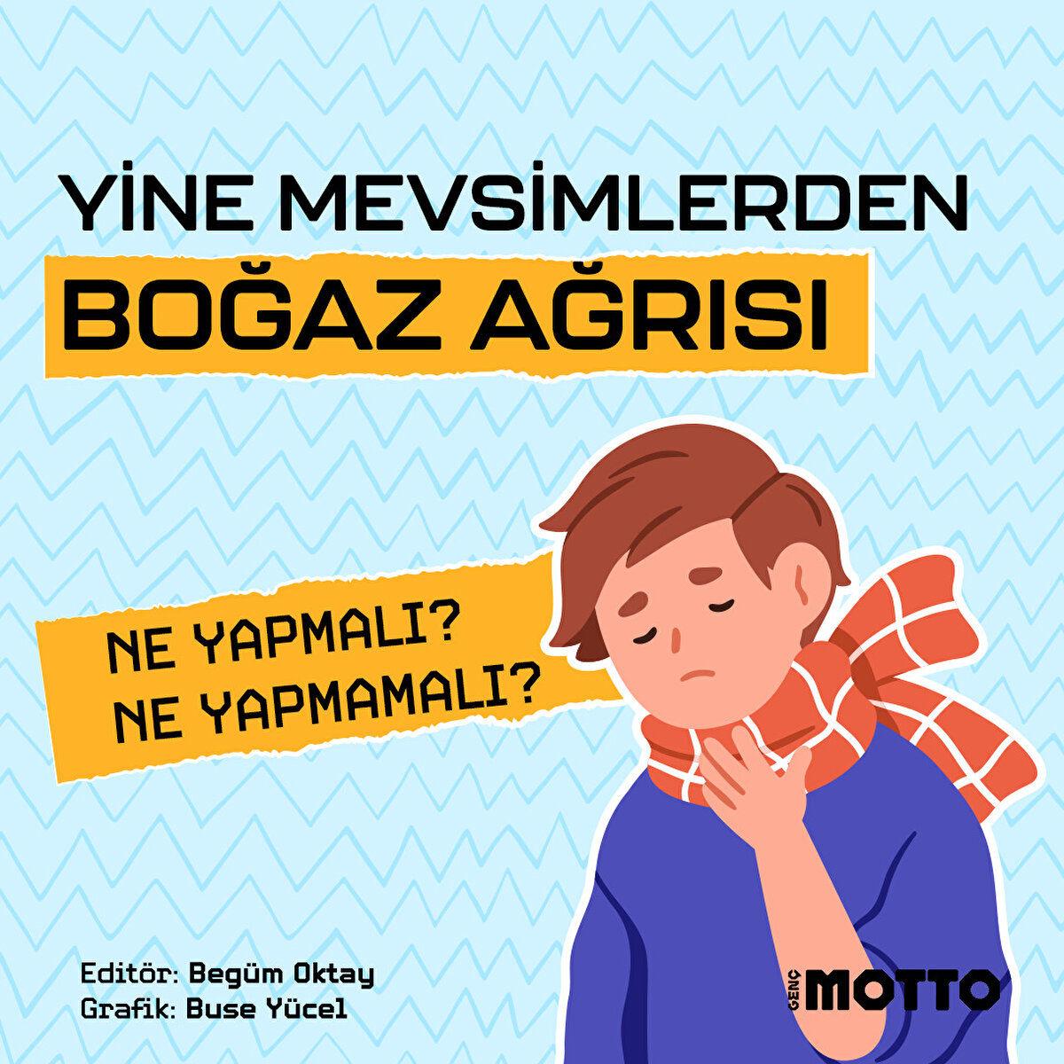 Yine mevsimlerden boğaz ağrısı..
Ne yapmalı? Ne yapmamalı?