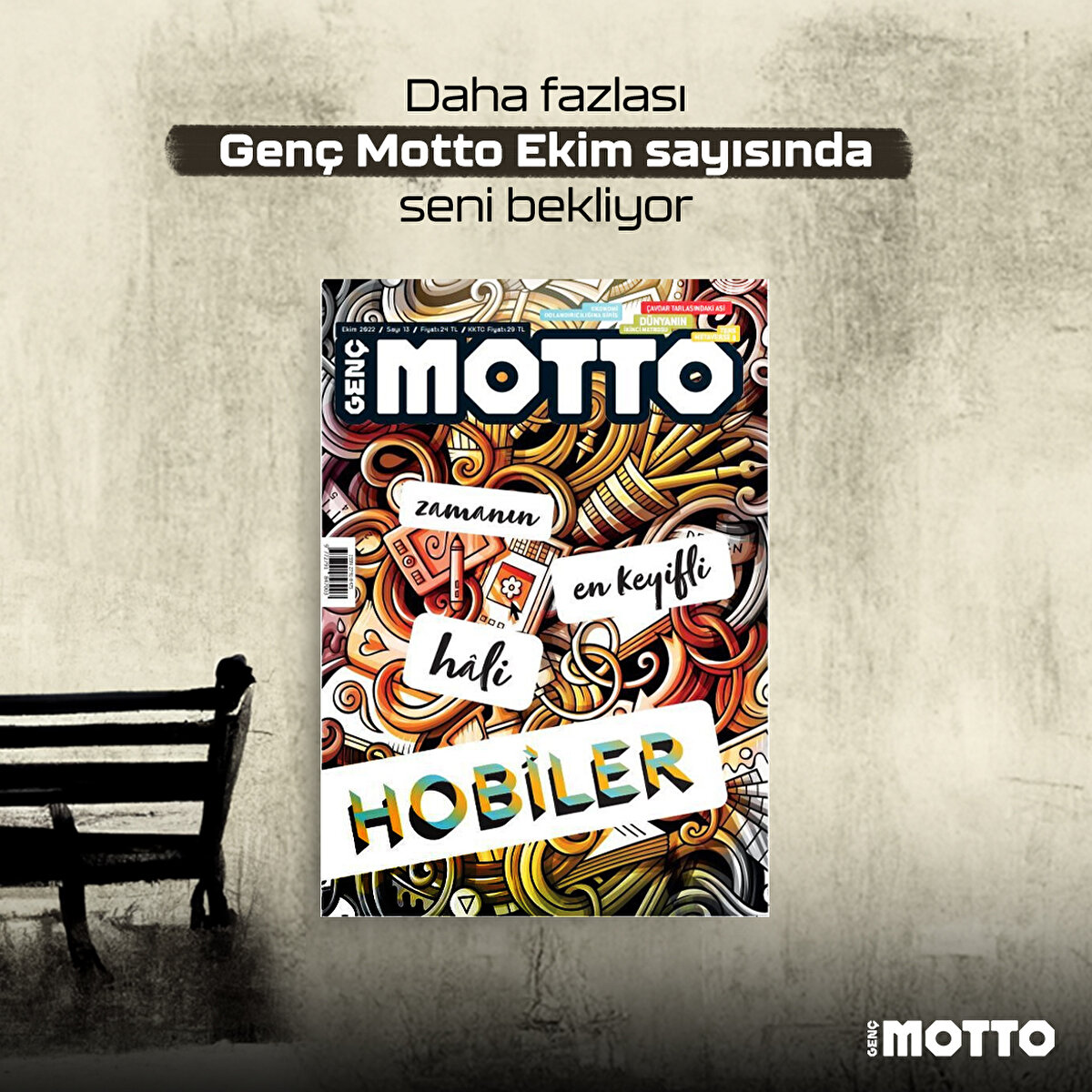 Daha fazlası Genç Motto Ekim sayısında seni bekliyor