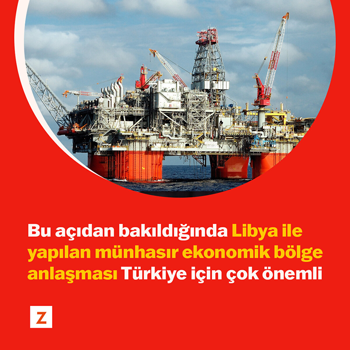 Bu açıdan bakıldığında Libya ile yapılan münhasır ekonomik bölge anlaşması Türkiye için çok önemli