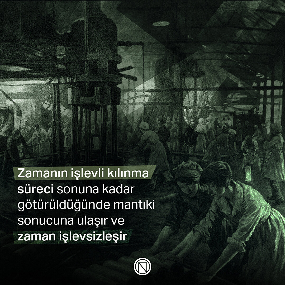 Zamanın işlevli kılınma süreci sonuna kadar götürüldüğünde mantıki sonucuna ulaşır ve zaman işlevsizleşir
