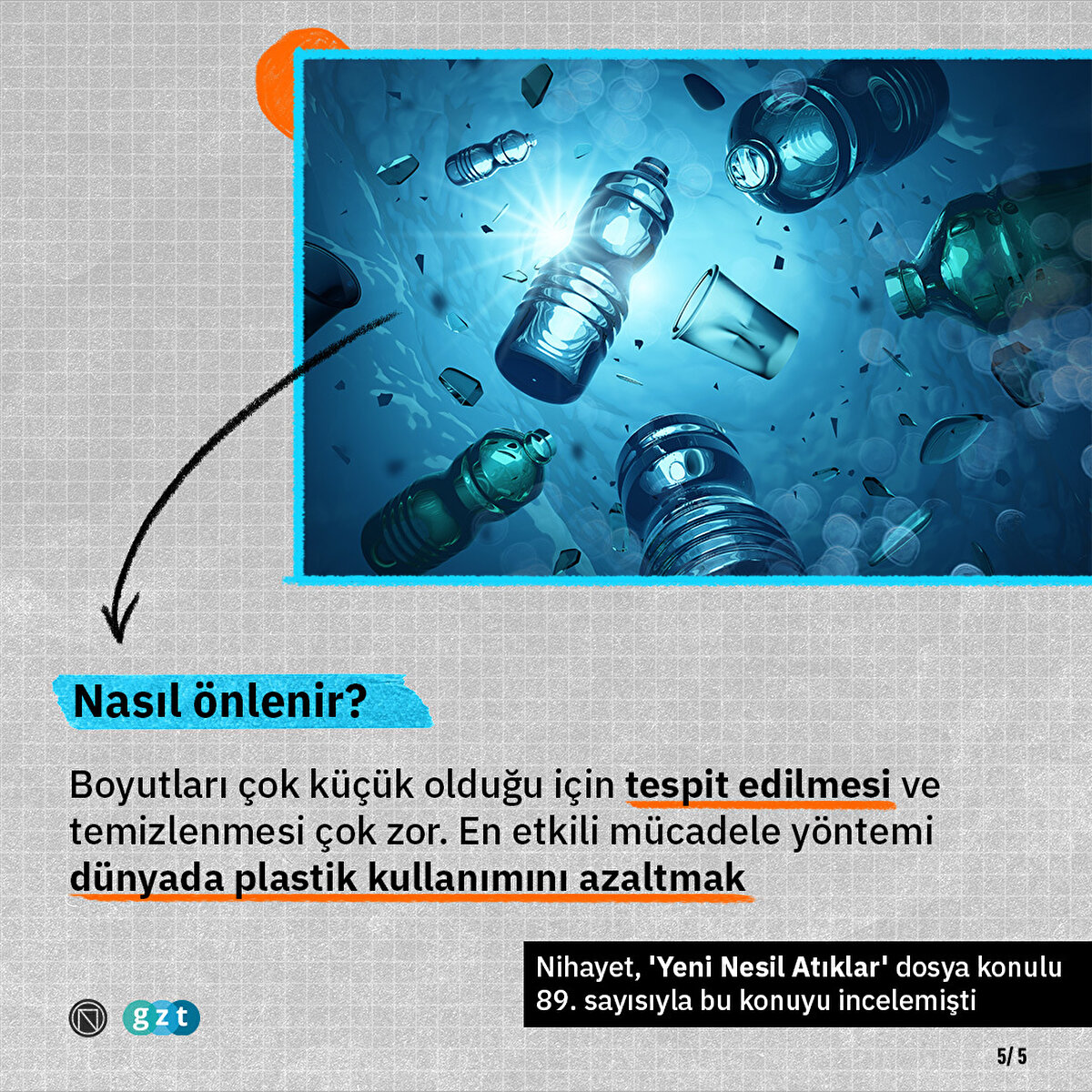 Boyutları çok küçük olduğu için tespit edilmesi ve temizlenmesi çok zor. En etkili mücadele yöntemi dünyada plastik kullanımını azaltmak