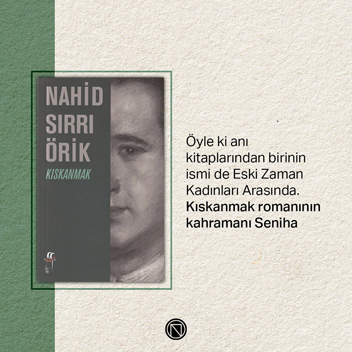 Öyle ki anı kitaplarından birinin ismi de Eski Zaman Kadınları Arasında. Kıskanmak romanının kahramanı Seniha