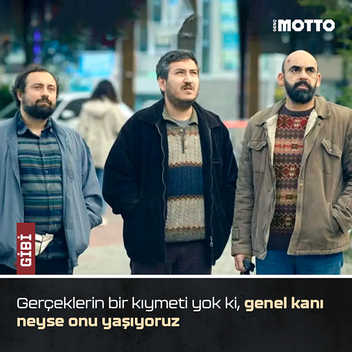 Ger&#231;eklerin bir kıymeti yok ki, genel kanı neyse onu yaşıyoruz -Gibi