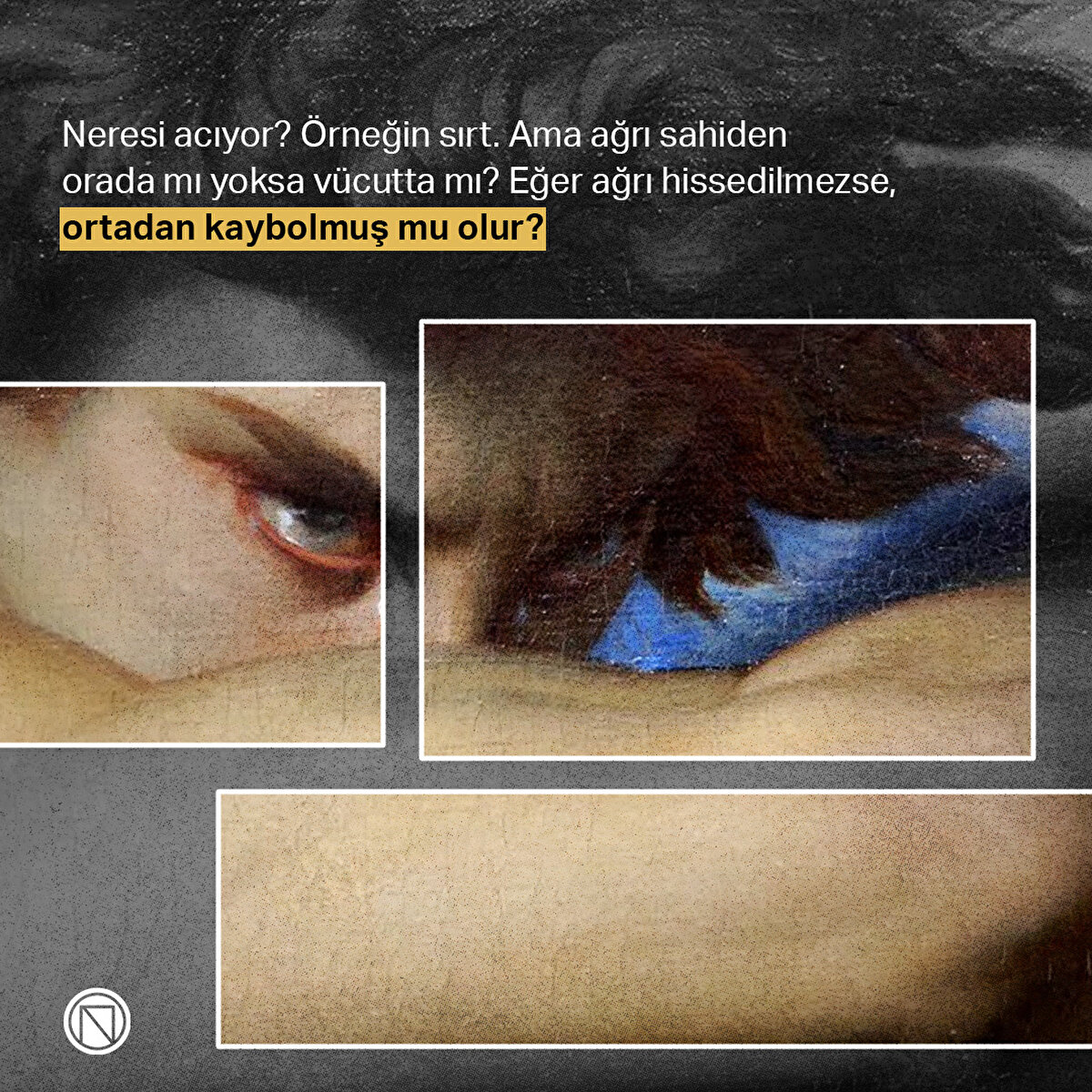 Neresi acıyor? Örneğin sırt. Ama ağrı sahiden orada mı yoksa vücutta mı? Eğer ağrı hissedilmezse, ortadan kaybolmuş mu olur?
