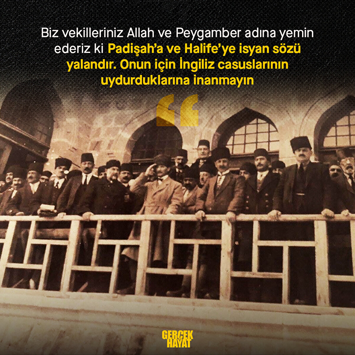 Biz vekilleriniz Allah ve Peygamber adına yemin ederiz ki Padişah’a ve Halife’ye isyan sözü yalandır