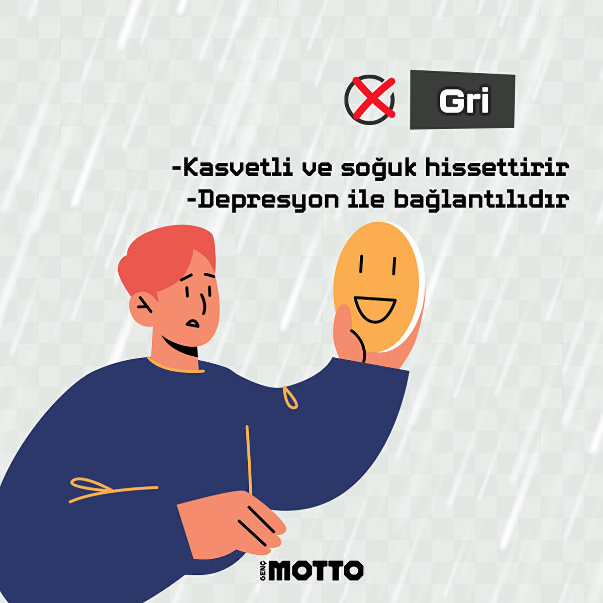 Gri, Kasvetli ve soğuk hissettirir ayrıca depresyon ile bağlantılıdır