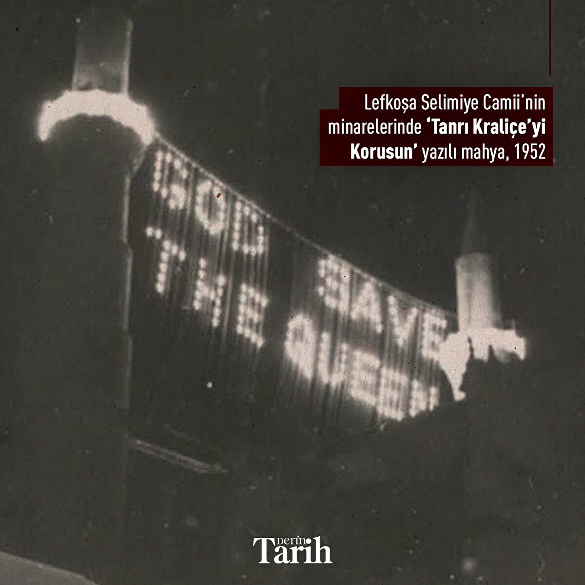 Lefkoşa Selimiye Camii’nin minarelerinde ‘Tanrı Kraliçe’yi Korusun’ yazılı mahya, 1952