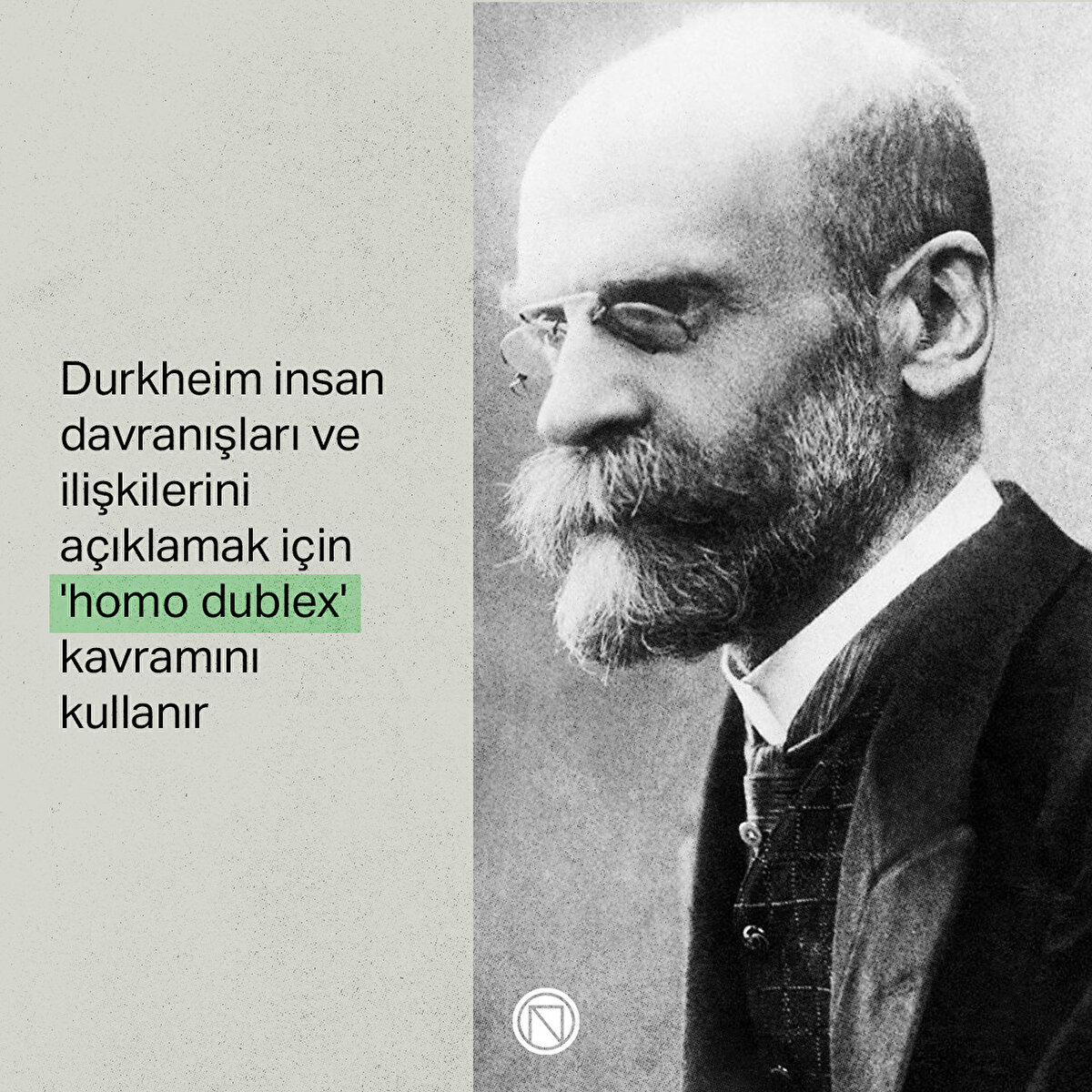 Durkheim insan davranışları ve ilişkilerini açıklamak için 'homo dublex' kavramını kullanır
