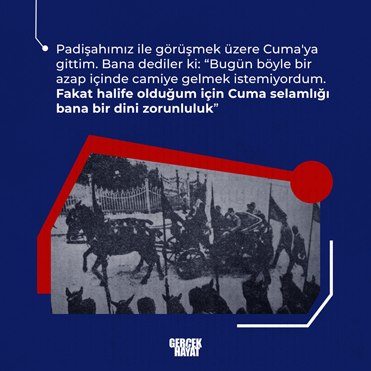 Fakat halife olduğum için Cuma selamlığı bana bir dini zorunluluk