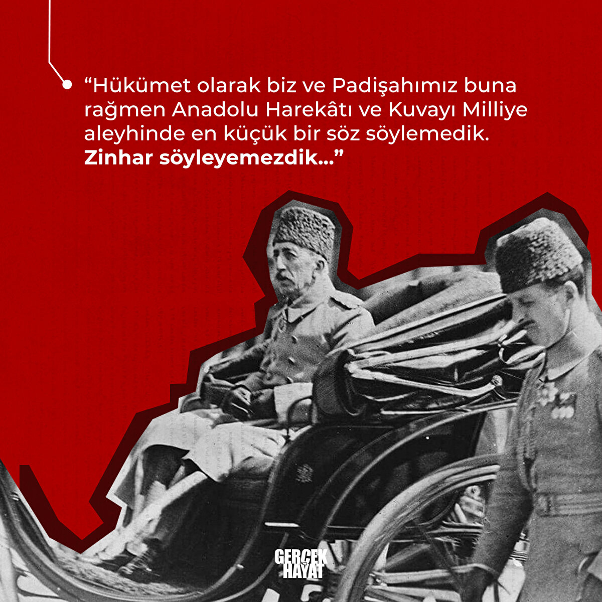 Kuvayı Milliye aleyhinde en küçük bir söz söylemedik. Zinhar söyleyemezdik
