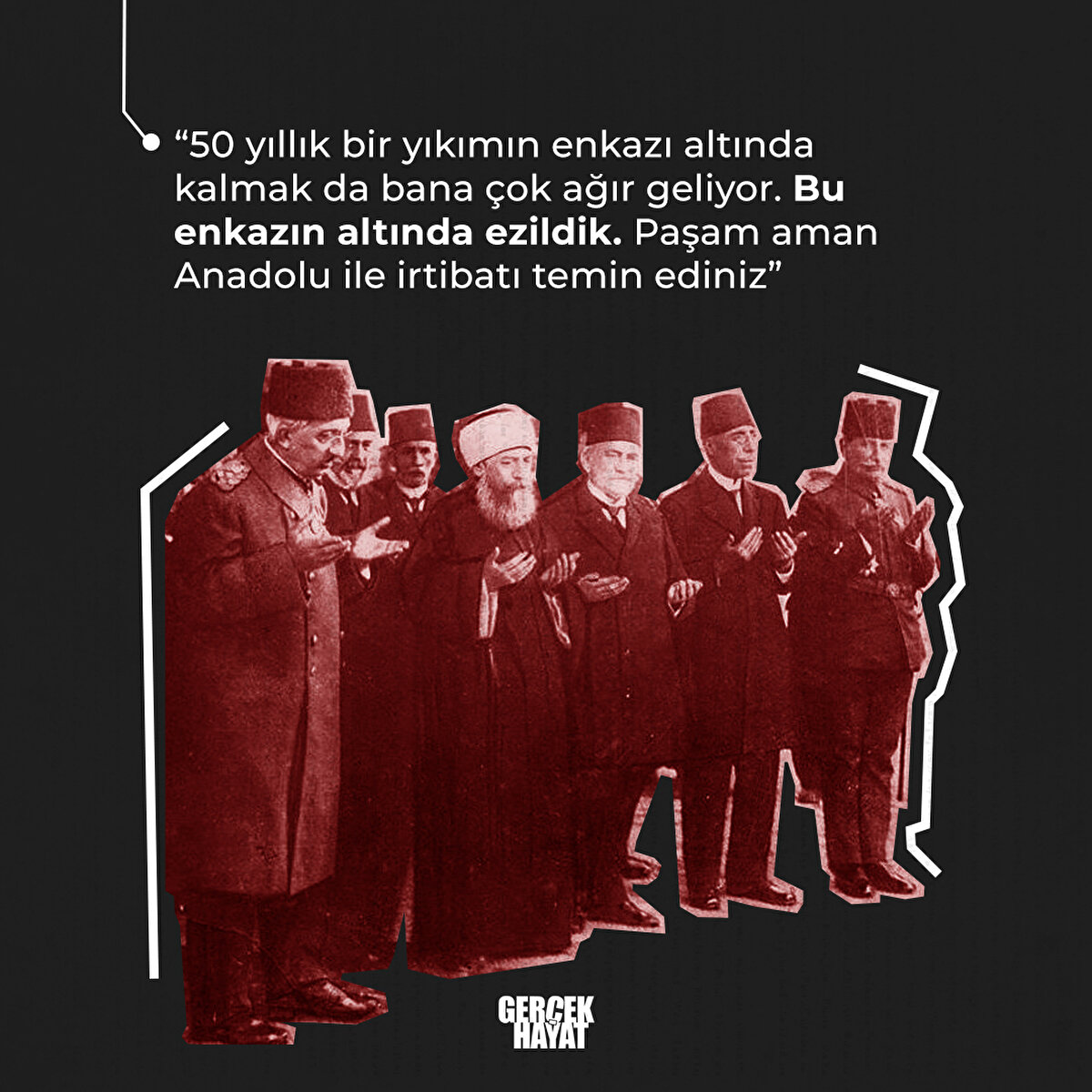 Bu enkazın altında ezildik. Paşam aman Anadolu ile irtibatı temin ediniz  