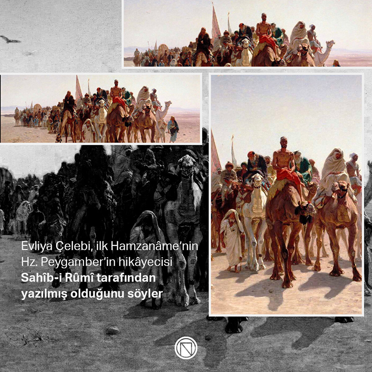 Evliya Çelebi, ilk Hamzanâme’nin Hz. Peygamber’in hikâyecisi Sahîb-i Rûmî tarafından yazılmış olduğunu söyler