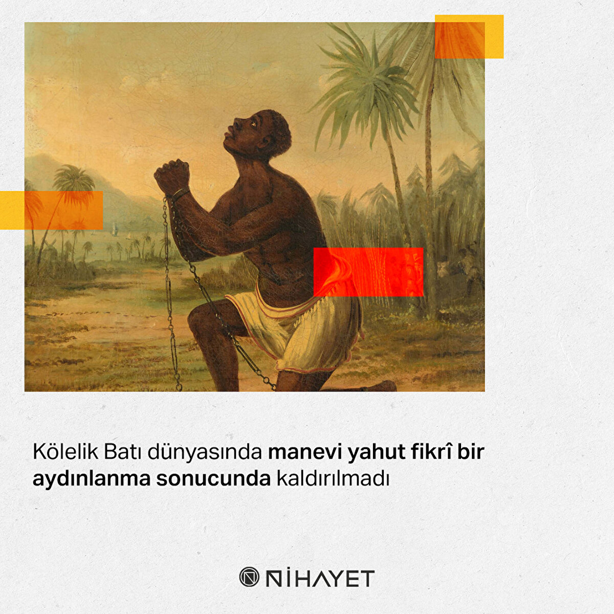 Kölelik Batı dünyasında manevi yahut fikrî bir aydınlanma sonucunda kaldırılmadı
