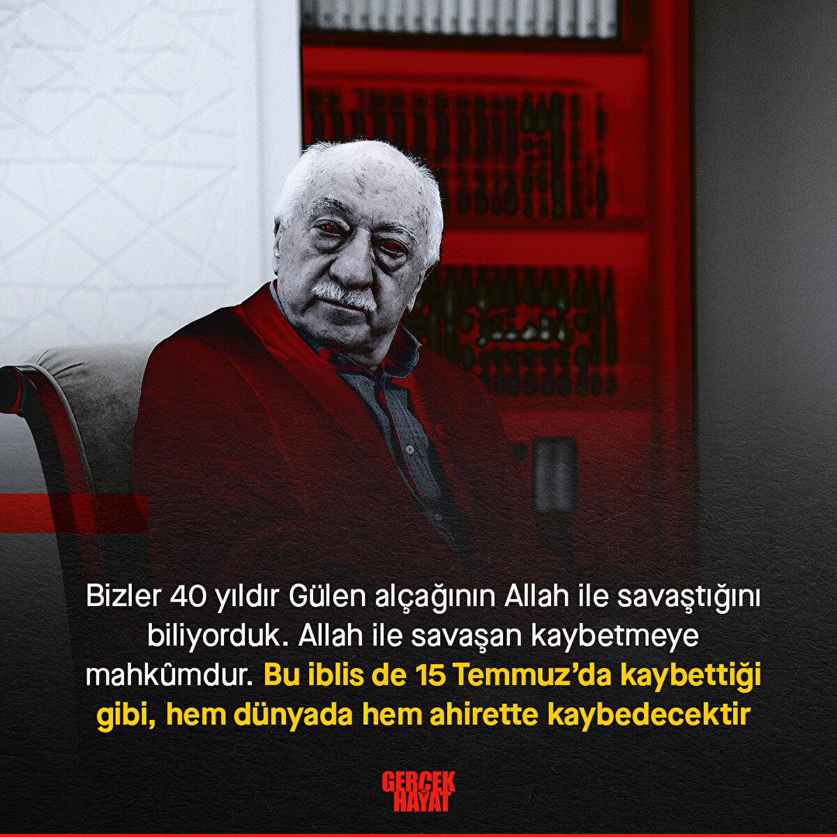 Bu iblis de 15 Temmuz’da kaybettiği gibi, hem dünyada hem ahirette kaybedecektir
