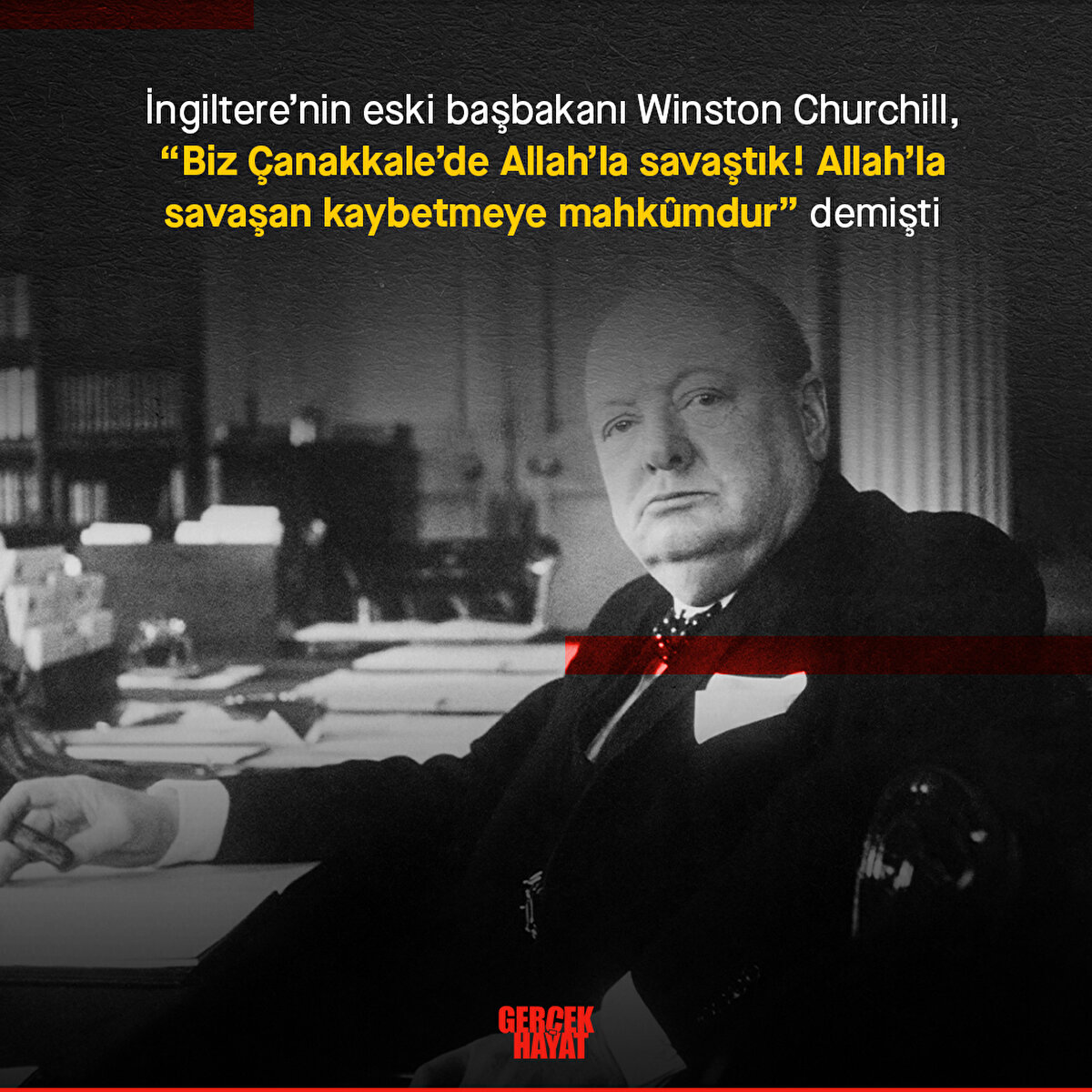 Winston Churchill, “Biz Çanakkale’de Allah’la savaştık! Allah’la savaşan kaybetmeye mahkûmdur” demişti