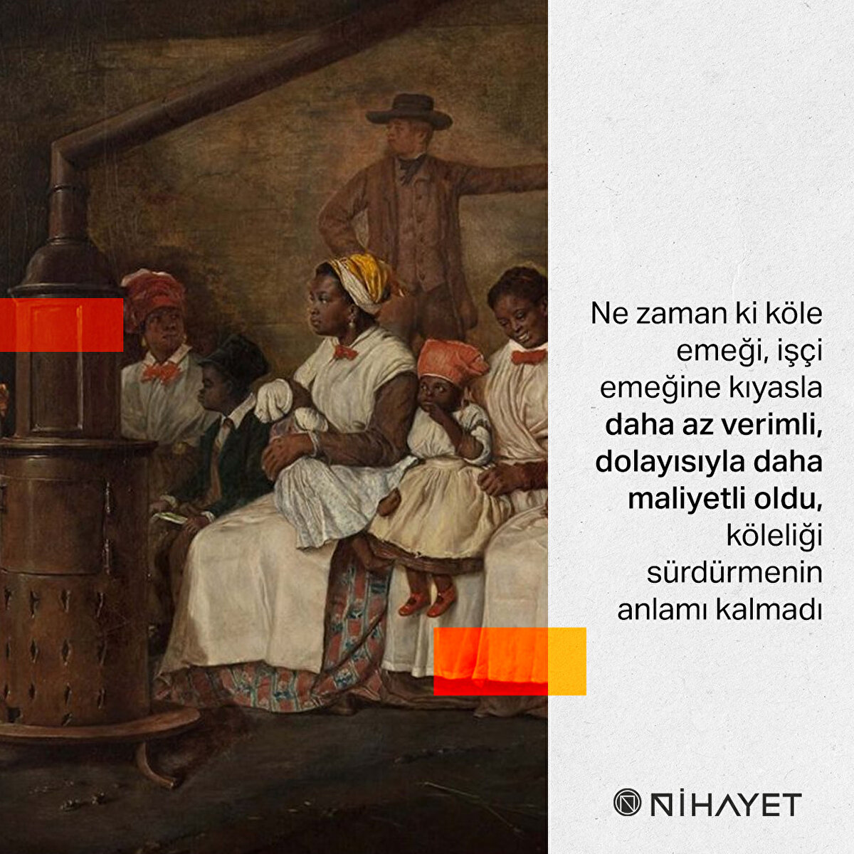 Ne zaman ki köle emeği, işçi emeğine kıyasla daha az verimli, dolayısıyla daha maliyetli oldu, köleliği sürdürmenin anlamı kalmadı
