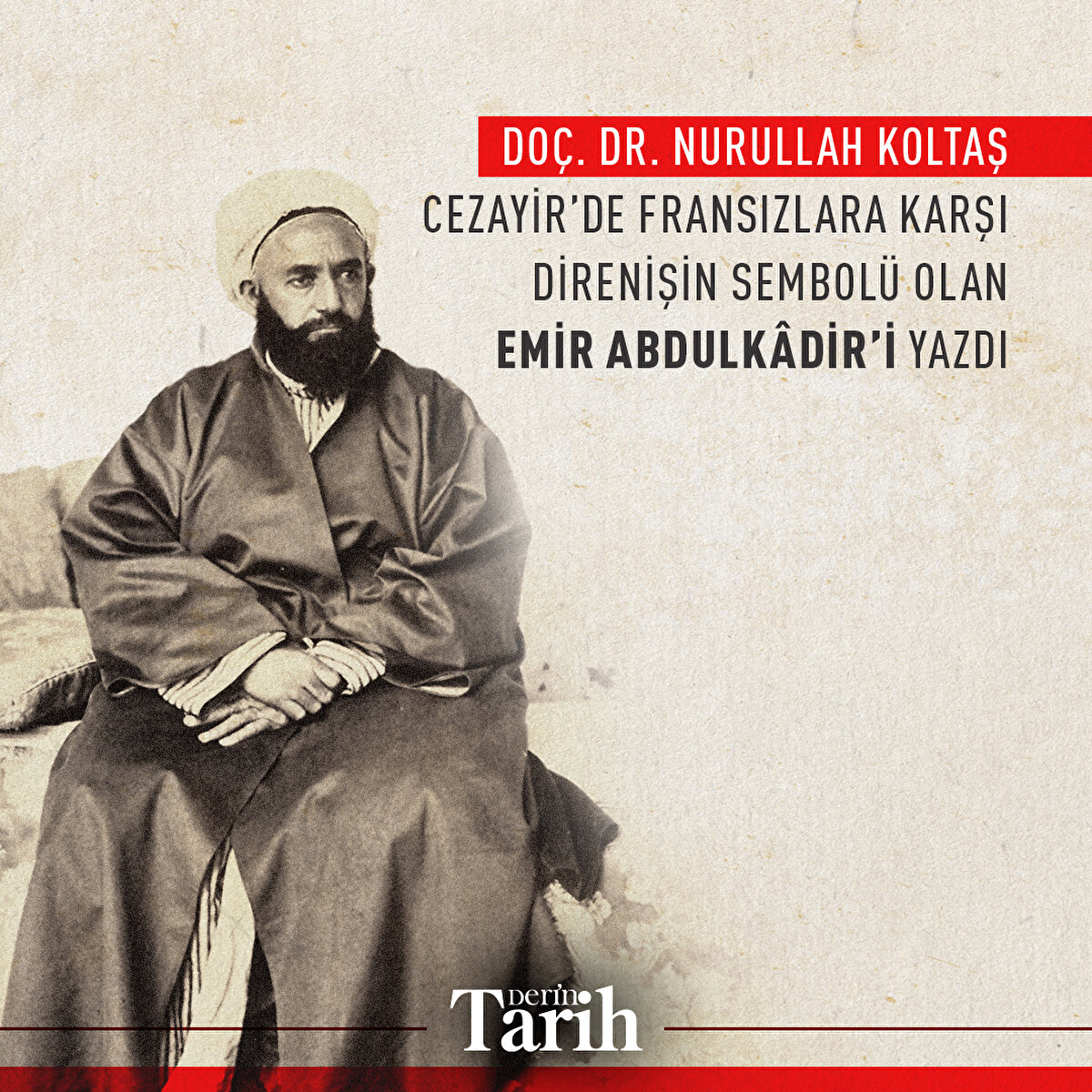 Doç. Dr. Nurullah Koltaş Cezayir’de Fransızlara karşı direnişinsembolü olan Emir Abdulkâdir’i yazdı