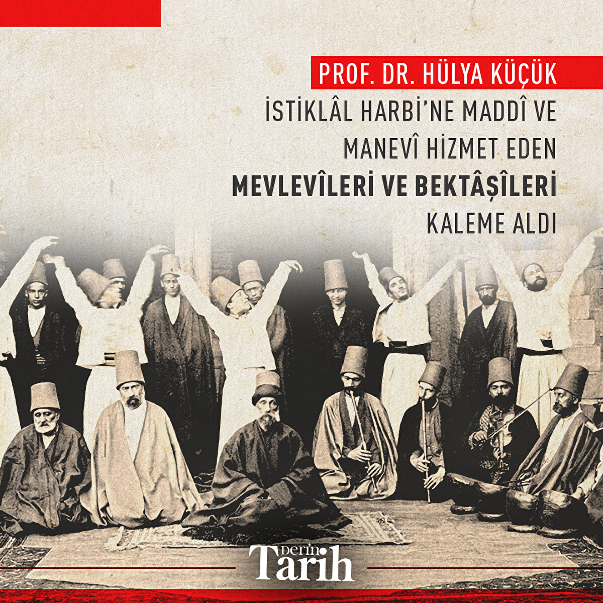Prof. Dr. Hülya Küçük İstiklâl Harbi’ne maddî ve manevî hizmet eden Mevlevîleri ve Bektâşîleri kaleme aldı