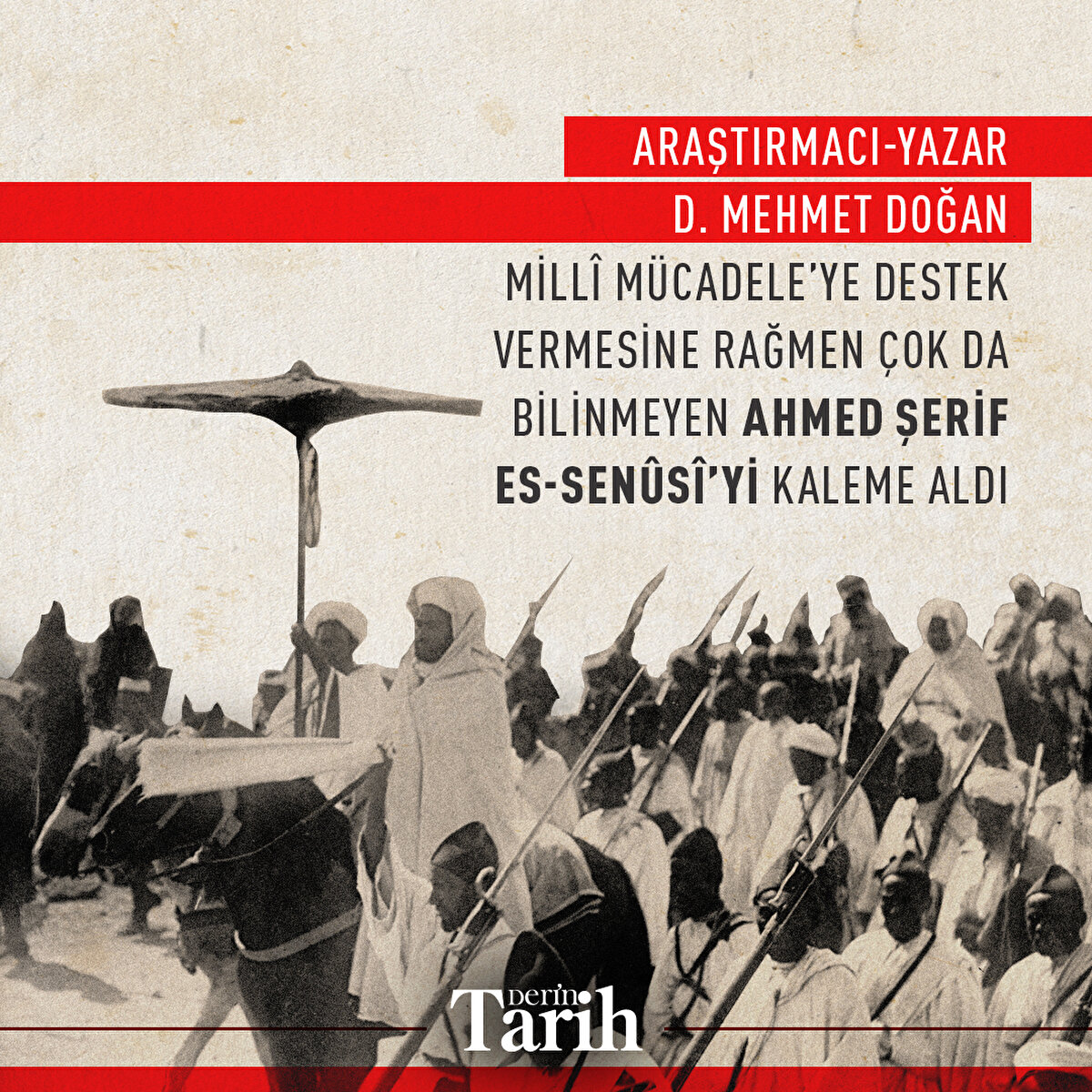 Araştırmacı-Yazar D. Mehmet Doğan Millî Mücadele’ye destek vermesine rağmen çok da bilinmeyen Ahmed Şerif es-Senûsî’yi kaleme aldı
