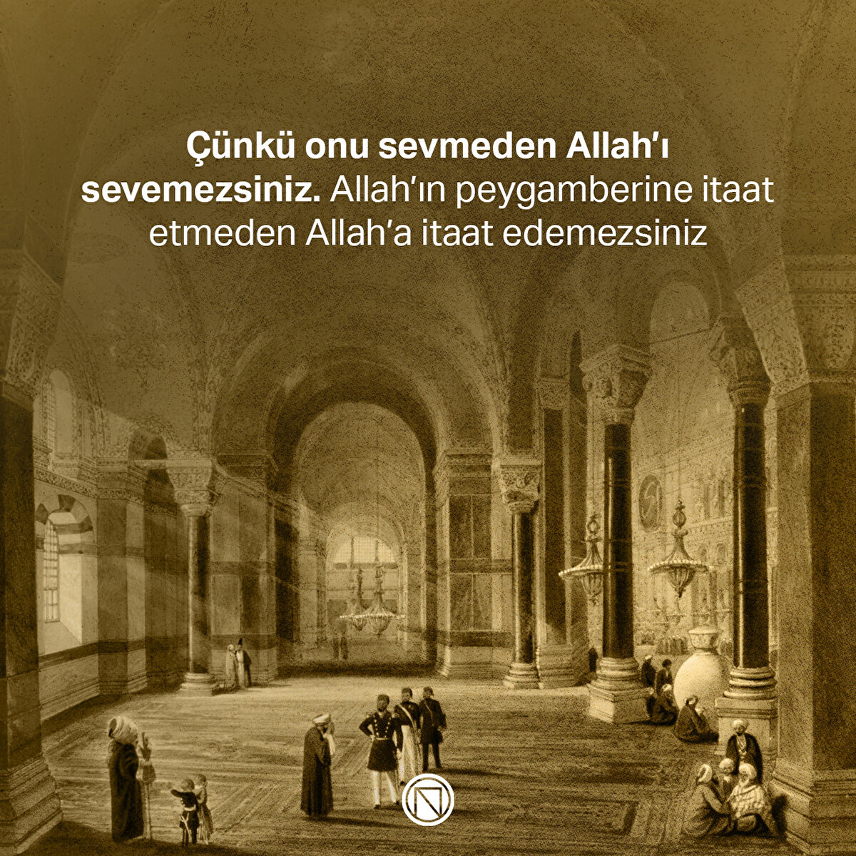 Çünkü onu sevmeden Allah’ı sevemezsiniz. Allah’ın peygamberine itaat etmeden Allah’a itaat edemezsiniz
