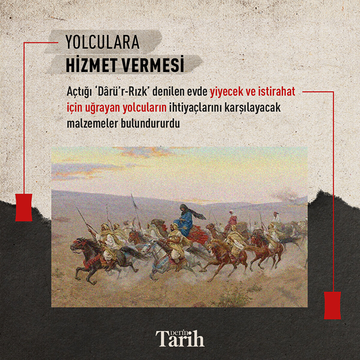 Yolculara hizmet vermesi
Açtığı ‘Dârü’r-Rızk’ denilen evde yiyecek ve istirahat için uğrayan yolcuların ihtiyaçlarını karşılayacak malzemeler bulundurdu