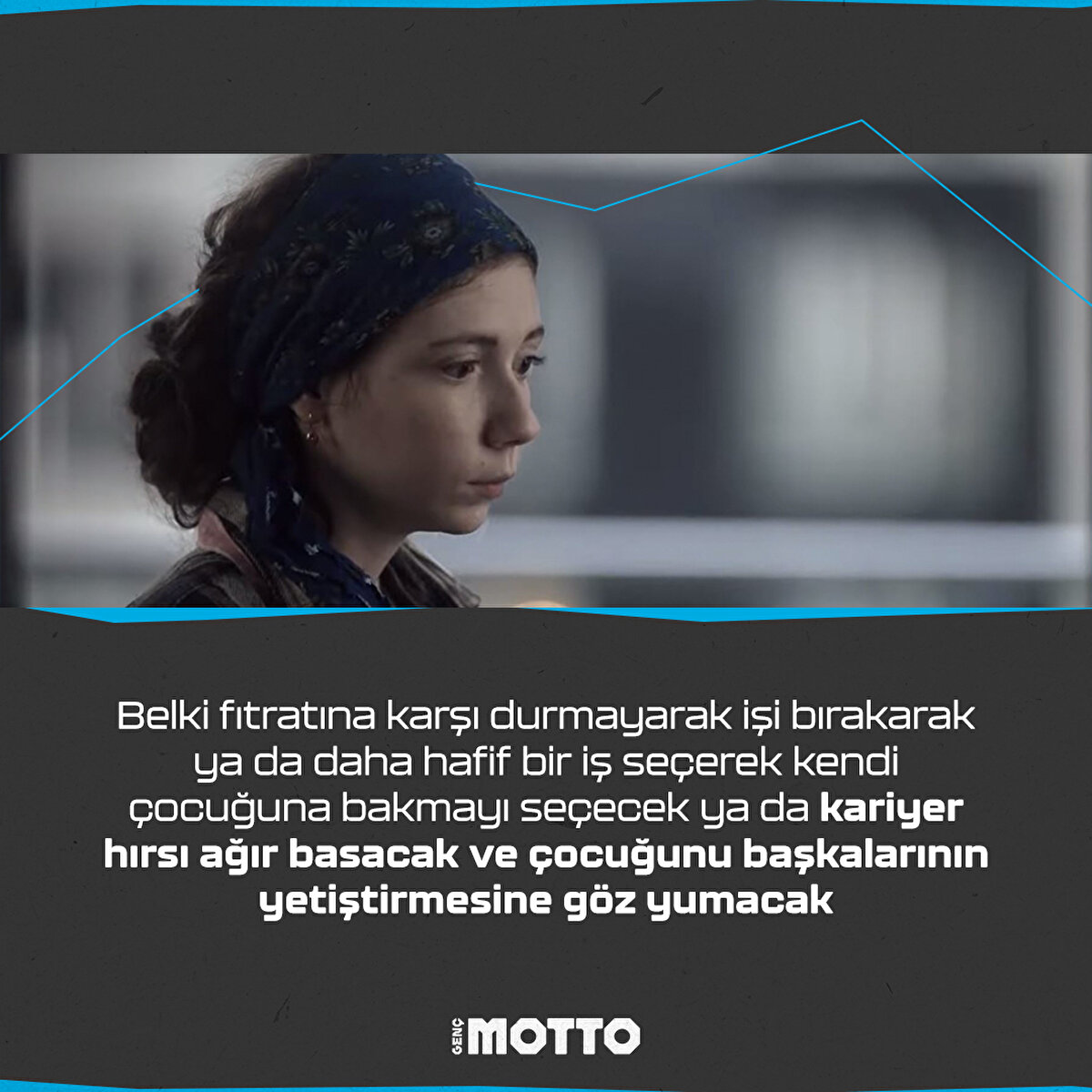 Belki fıtratına karşı durmayarak işi bırakarak ya da daha hafif bir iş seçerek kendi çocuğuna bakmayı seçecek ya da kariyer hırsı ağır basacak ve çocuğunu başkalarının yetiştirmesine göz yumacak