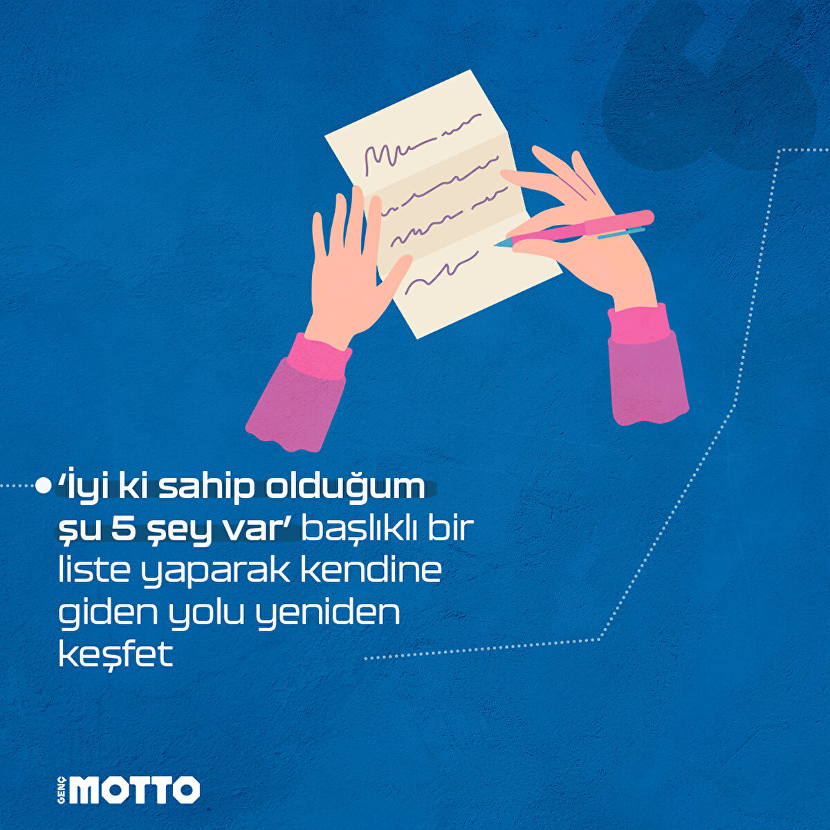 “İyi ki sahip olduğum şu 5 şey var.” başlıklı bir liste yaparak kendine giden yolu yeniden keşfet