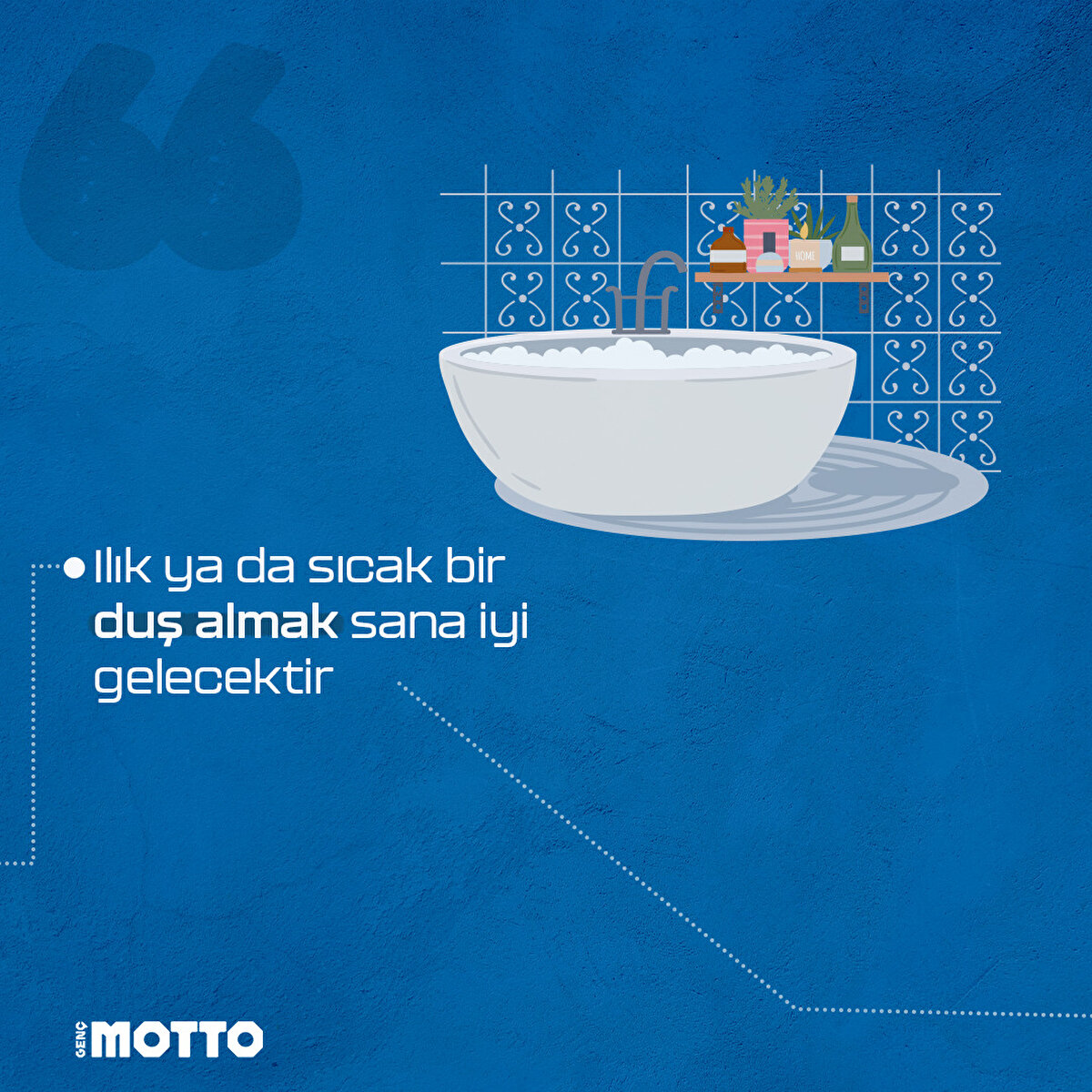  Ilık ya da sıcak bir duş almak sana iyi gelecektir