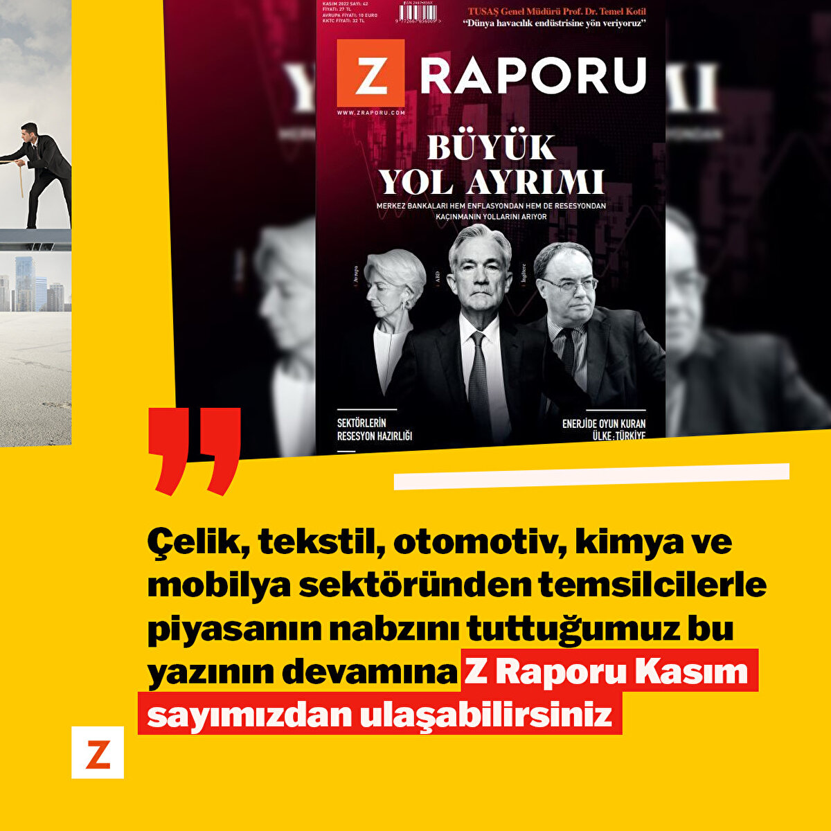 Çelik, tekstil, otomotiv, kimya ve mobilya sektöründen temsilcilerle piyasanın nabzını tuttuğumuz bu yazının devamına Z Raporu Kasım sayımızdan ulaşabilirsiniz