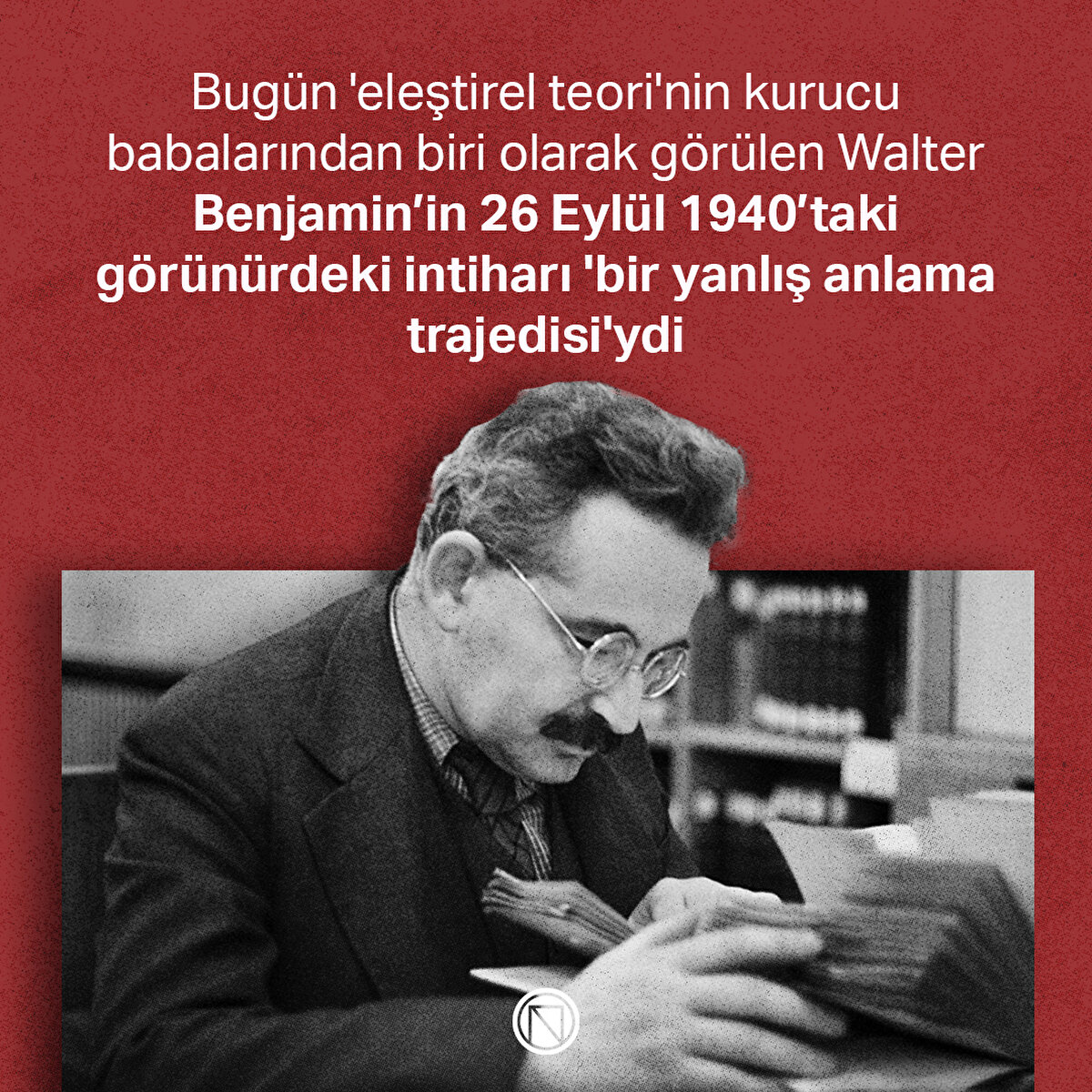 Bugün 'eleştirel teori'nin kurucu babalarından biri olarak görülen Walter Benjamin’in 26 Eylül 1940’taki görünürdeki intiharı 'bir yanlış anlama trajedisi'ydi
